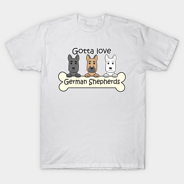 Gotta Love German Shepherds T-Shirt by AnitaValle